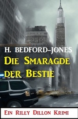 Die Smaragde der Bestie: Ein Riley Dillon Krimi - H. Bedford-Jones