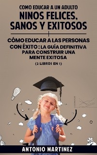 Como educar a un adulto - Antonio Martínez