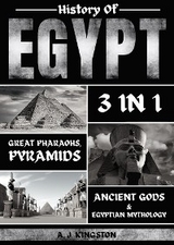 History of Egypt : Great Pharaohs, Pyramids, Ancient Gods & Egyptian Mythology -  A.J. Kingston