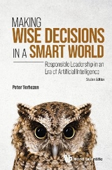 MAKING WISE DECISIONS IN A SMART WORLD (STUDENT ED) - Peter Verhezen