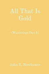 All That Is Gold -  John E. Beerbower