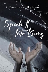 Speak It Into Being - Donovan Hylton