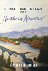 Straight from the Heart of a Northern Albertan -  Heather Dale Killeen