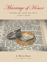 Marriage of Honor  A Premarital Counseling Course Leader's Guide -  J. Morris Beene
