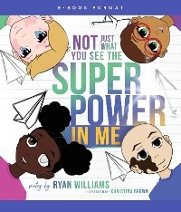 Not Just What You See the Super Power in Me - Ryan Williams