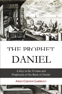 The Prophet Daniel - Arno Clemens Gaebelein