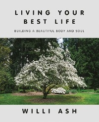 Living Your Best Life -  Willi Ash