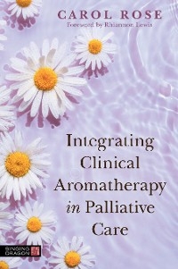 Integrating Clinical Aromatherapy in Palliative Care - Carol Rose