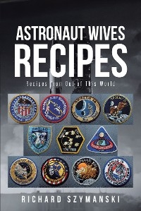 Astronaut Wives Recipes -  Richard Szymanski
