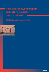 Weltanschauung, Philosophie und Naturwissenschaft im 19. Jahrhundert. Band 3: Der Ignorabimus-Streit - 