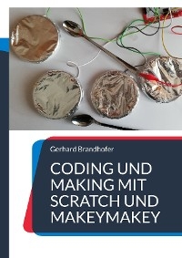 Coding und Making mit Scratch und MakeyMakey - Gerhard Brandhofer