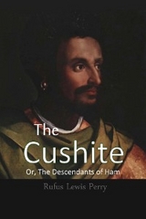 The Cushite, Or, The Descendants of Ham - Rufus Lewis Perry