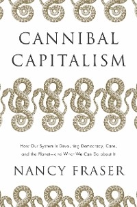 Cannibal Capitalism - Nancy Fraser