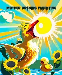 Mother Ducking Parenting -  Ashley Ackerman-Groves