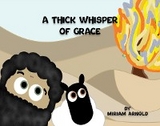 Thick Whisper Of Grace -  Miriam Arnold