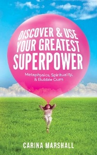 Discover & Use Your Greatest Superpower -  Carina Marshall