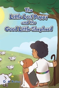 The Little Lost Puppy and the Good Little Shepherd - D.A. Patten
