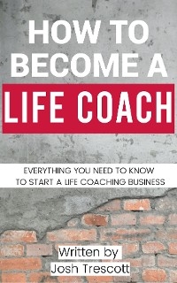 How To Become A Life Coach - Josh Trescott