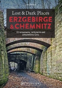 Lost & Dark Places Erzgebirge u. Chemnitz - Laura Kaiser