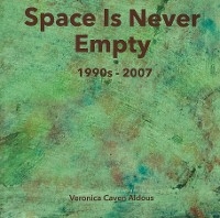 Space Is Never Empty 1990s - 2007 -  Veronica Caven Aldous