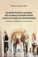 As expectativas e dilemas dos alunos do Ensino Médio acerca do papel da universidade - Rubens Zampar Junior