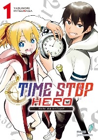 Time Stop Hero - Sterbe ich in drei Tagen? Band 1 VOL. 3 - Mitsunaga Yasunori