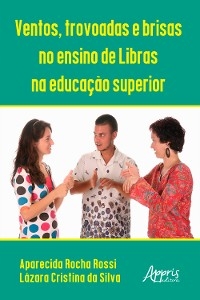 Ventos, Trovoadas e Brisas no Ensino de Libras na Educação Superior - Lazara Cristina da Silva, Aparecida Rocha Rossi