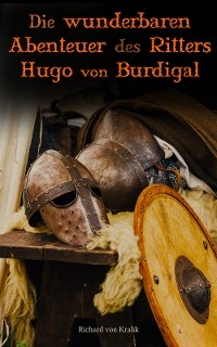 Die wunderbaren Abenteuer des Ritters Hugo von Burdigal - Richard von Kralik