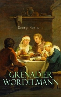 Grenadier Wordelmann - Georg Hermann