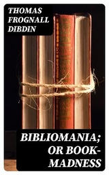 Bibliomania; or Book-Madness - Thomas Frognall Dibdin