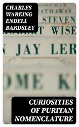 Curiosities of Puritan Nomenclature - Charles Wareing Endell Bardsley