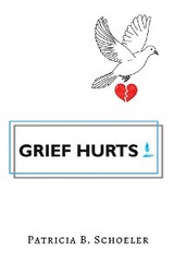 Grief Hurts -  Patricia B Schoeler