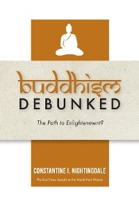 Buddhism Debunked -  Constantine I. Nightingdale