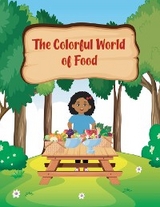 The Colorful World of Foods - Iris Moses-Bethell