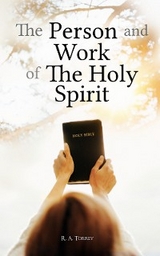 The Person and Work of The Holy Spirit - R. A. Torrey