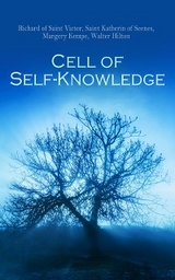 Cell of Self-Knowledge - Richard of Saint Victor, Saint Katherin of Seenes, Margery Kempe, Walter Hilton