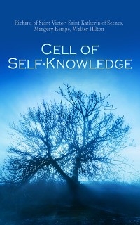 Cell of Self-Knowledge - Richard of Saint Victor, Saint Katherin of Seenes, Margery Kempe, Walter Hilton