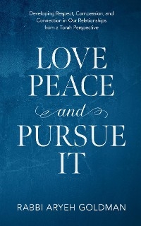 Love Peace and Pursue It -  Aryeh Goldman