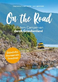 On the Road  Mit dem Campervan durch Griechenland - Stephanie Rickenbacher; Ludwig Eigenmann