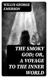 The Smoky God; Or, A Voyage to the Inner World - Willis George Emerson