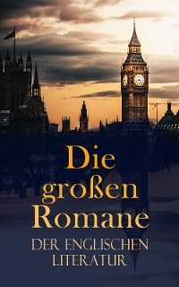 Die großen Romane der englischen Literatur - Charles Dickens, Mary Shelley, Jack London, Arthur Conan Doyle, Jane Austen, Emily Brontë, Charlotte Brontë, Anne Brontë, William Makepeace Thackeray, Bram Stoker, Henry Fielding, George Eliot, D. H. Lawrence, Herman Melville, Thomas Wolfe, Virginia Woolf, Joseph Conrad, Sinclair Lewis, Lewis Carrol, Edgar Allan Poe, Edward Bulwer-Lytton, Oscar Wilde, H. G. Wells, Daniel Defoe, James Fenimore Cooper, Lew Wallace, Jonathan Swift, Robert Louis Stevenson, Mark Twain, Walter Scott, Nathaniel Hawthorne, Harriet Beecher Stowe, Laurence Sterne, Frances Hodgson Burnett, Wilkie Collins, Edgar Wallace, John Galsworthy, F. Scott Fitzgerald