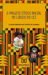 O projeto étnico racial no lúdico do CEI - Clarice Mendes dos Santos de Almeida