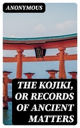 The Kojiki, or Records of Ancient Matters -  Anonymous
