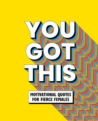 You Got This : Motivational quotes for fierce females -  OH! Life