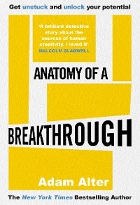 Anatomy of a Breakthrough -  Adam Alter