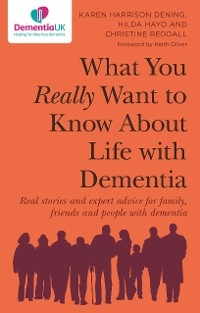 What You Really Want to Know About Life with Dementia - Karen Harrison Dening, Hilda Hayo, Christine Reddall