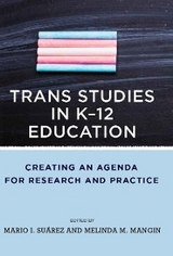 Trans Studies in K-12 Education -  Melinda Mangin,  Mario I. Suarez
