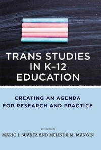 Trans Studies in K-12 Education -  Melinda Mangin,  Mario I. Suarez