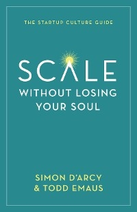 Scale without Losing Your Soul -  Simon D'Arcy,  Todd Emaus