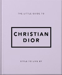 The Little Guide to Christian Dior : Style to Live By -  Orange Hippo!